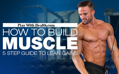 6 Killer Ways To Build Muscles And Excellent Physique Easily