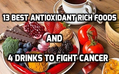 13 Best Antioxidant Rich Foods and 4 Drinks to Fight Cancer