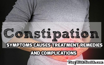 Constipation – Symptoms Causes Treatment Remedies and Complications